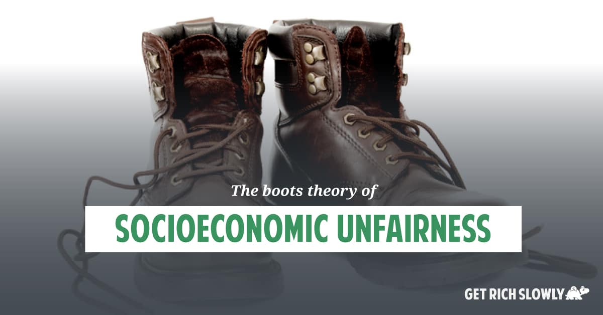 The boots theory of socioeconomic unfairness ~ Get Rich Slowly